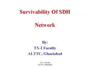 Survivability Of SDH Network By TXI Faculty ALTTC