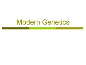 Modern Genetics Human inheritance Some traits are formed