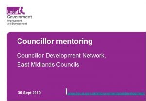 Councillor mentoring Councillor Development Network East Midlands Councils