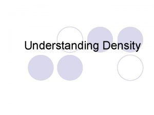 Understanding Density What is density l Density is
