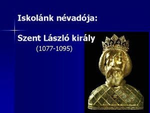 Iskolnk nvadja Szent Lszl kirly 1077 1095 1040