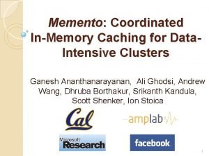 Memento Coordinated InMemory Caching for Data Intensive Clusters