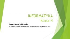 INFORMATYKA klasa 4 Temat Szuka kady moe O