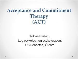 Acceptance and Commitment Therapy ACT Niklas Ekstam Leg