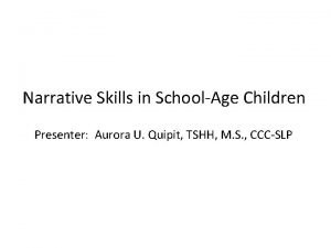 Narrative Skills in SchoolAge Children Presenter Aurora U