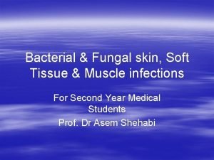 Bacterial Fungal skin Soft Tissue Muscle infections For