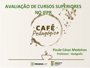 AVALIAO DE CURSOS SUPERIORES NO IFPR Paulo Csar