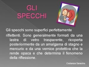 GLI SPECCHI Gli specchi sono superfici perfettamente riflettenti