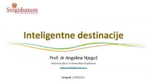 Inteligentne destinacije Prof dr Angelina Njegu Redovni profesor