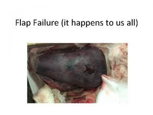 Flap Failure it happens to us all Flap