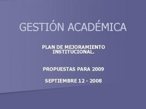 GESTIN ACADMICA PLAN DE MEJORAMIENTO INSTITUCIONAL PROPUESTAS PARA