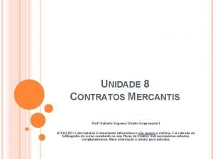 UNIDADE 8 CONTRATOS MERCANTIS Prof Roberta Siqueira Direito