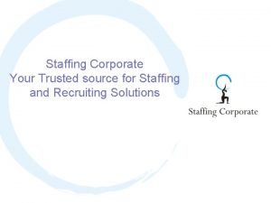 Staffing Corporate Your Trusted source for Staffing and