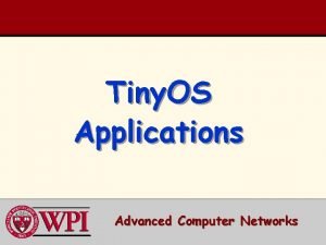 Tiny OS Applications Advanced Computer Networks Tiny OS