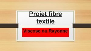 Projet fibre textile Viscose ou Rayonne Proprits de