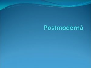 Postmodern Postmoderna alebo postmodernizmus je eurpsky mylienkov smer