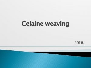 Celaine weaving 2016 Celaine weaving technique was known