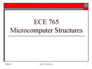 ECE 765 Microcomputer Structures 9222010 Lecture 1 Introduction