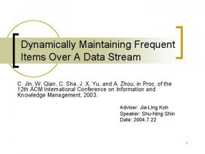 Dynamically Maintaining Frequent Items Over A Data Stream