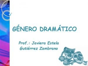 GNERO DRAMTICO Prof Javiera Estela Gutirrez Zambrano El