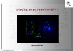 Technology and the Future of the EVN Arpad