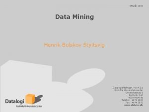 Efterr 2003 Data Mining Henrik Bulskov Styltsvig Datalogiafdelingen