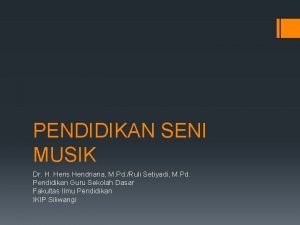 PENDIDIKAN SENI MUSIK Dr H Heris Hendriana M