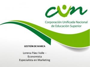 GESTIN DE MARCA Lorena Pez Valle Economista Especialista