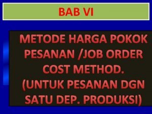 BAB VI METODE HARGA POKOK PESANAN JOB ORDER