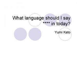 What language should I say in today Yumi