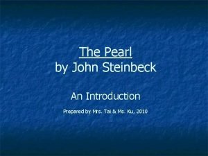 The Pearl by John Steinbeck An Introduction Prepared