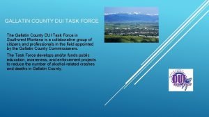 GALLATIN COUNTY DUI TASK FORCE The Gallatin County