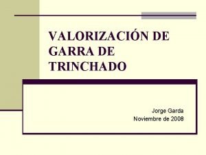 VALORIZACIN DE GARRA DE TRINCHADO Jorge Garda Noviembre