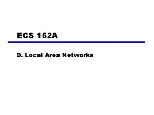 ECS 152 A 9 Local Area Networks LAN