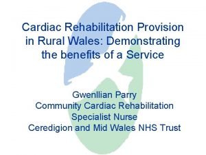 Cardiac Rehabilitation Provision in Rural Wales Demonstrating the