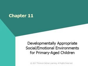 Chapter 11 Developmentally Appropriate SocialEmotional Environments for PrimaryAged