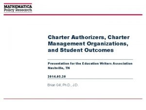 Charter Authorizers Charter Management Organizations and Student Outcomes
