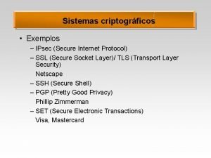 Sistemas criptogrficos Exemplos IPsec Secure Internet Protocol SSL