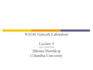 W 4140 Network Laboratory Lecture 5 Oct 9