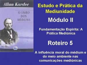 Estudo e Prtica da Mediunidade Mdulo II Fundamentao