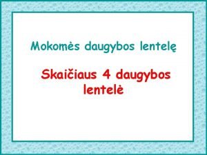 Mokoms daugybos lentel Skaiiaus 4 daugybos lentel 4