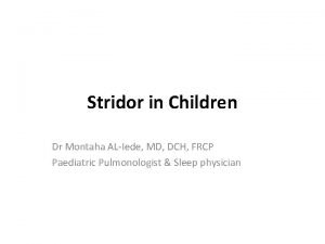 Stridor in Children Dr Montaha ALIede MD DCH