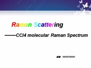 Raman Scattering CCl 4 molecular Raman Spectrum 09300700093