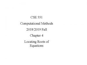 CSE 551 Computational Methods 20182019 Fall Chapter 4