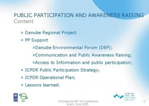 PUBLIC PARTICIPATION AND AWARENESS RAISING Content Danube Regional