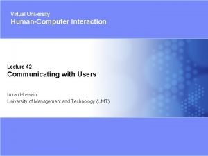 Virtual University HumanComputer Interaction Lecture 42 Communicating with