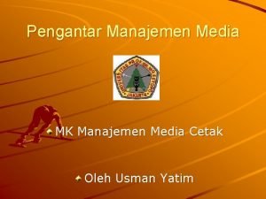 Pengantar Manajemen Media MK Manajemen Media Cetak Oleh