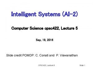 Intelligent Systems AI2 Computer Science cpsc 422 Lecture