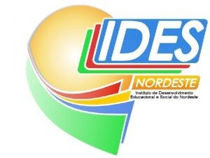 IDES NORDESTE INSTITUTO DE DESENVOLVIMENTO EDUCACIONAL E SOCIAL