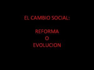 EL CAMBIO SOCIAL REFORMA O EVOLUCION 3 1